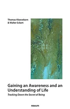 portada Gaining an Awareness and an Understanding of Life: Tracking Down the Secret of Being (in English)