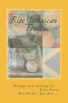 portada Ripe Jamaican Fruit: There's always more to the story... (en Inglés)