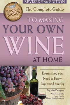 portada Complete Guide to Making Your Own Wine at Home: Everything You Need to Know Explained Simply (Back to Basics)