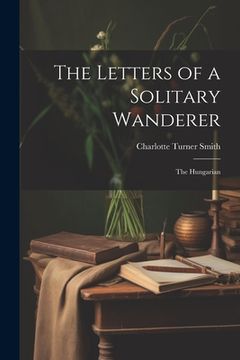 portada The Letters of a Solitary Wanderer: The Hungarian (en Inglés)