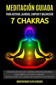 portada Meditación Guiada Para Activar, Alinear, Limpiar y Balancear los 7 Chakras: Meditación de los Chakras. Meditación Para Equilibrar los Siete.   Rápidamente en 20 Minutos