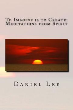 portada To Imagine is to Create: Meditations from Spirit (in English)