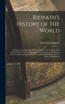 portada Ridpath's History of the World; Being an Account of the Principal Events in the Career of the Human Race From the Beginnings of Civilization to the Pr (en Inglés)