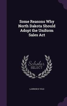 portada Some Reasons Why North Dakota Should Adopt the Uniform Sales Act (en Inglés)