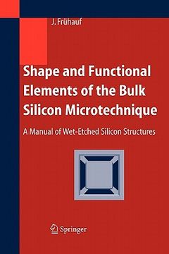 portada shape and functional elements of the bulk silicon microtechnique: a manual of wet-etched silicon structures (en Inglés)