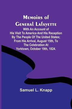 portada Memoirs of General Lafayette; With an Account of His Visit to America and His Reception By the People of the United States; From His Arrival, August 1