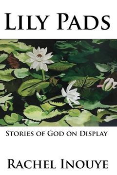 portada Lily Pads: Life Stories Of God On Display
