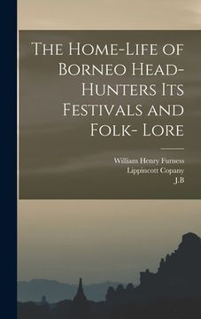 portada The Home-Life of Borneo Head-Hunters Its Festivals and Folk- Lore