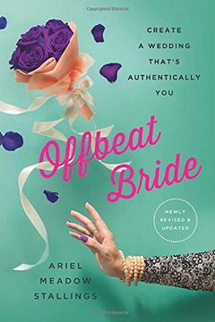 portada Offbeat Bride: Create a Wedding That's Authentically you (in English)