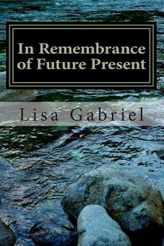 portada In Remembrance of Future Present: A Journey Through the Art and Heart of Lisa Gabriel