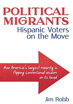 portada Political Migrants: Hispanic Voters on the Move-How America's Largest Minority is Flipping Conventional Wisdom on its Head (in English)