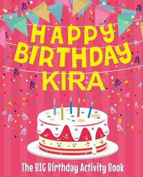 portada Happy Birthday Kira - The Big Birthday Activity Book: (Personalized Children's Activity Book) (en Inglés)