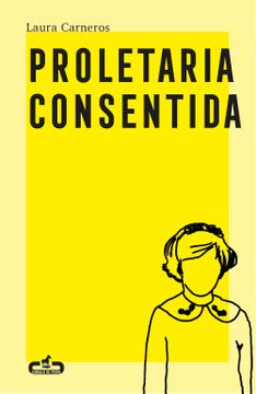 portada PROLETARIA CONSENTIDA - CARNEROS, LAURA - Libro Físico (in Spanish)