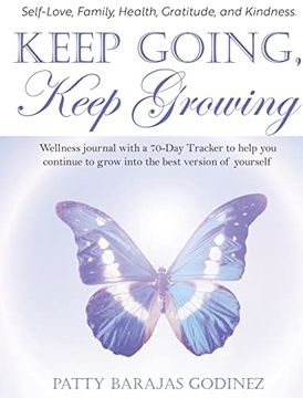 portada Keep Going, Keep Growing: A Wellness Journal With a 70-Day Tracker to Help you Continue to Grow Into the Best Version of Yourself (en Inglés)