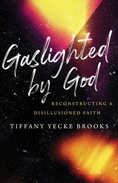 portada Gaslighted by God: Reconstructing a Disillusioned Faith (en Inglés)