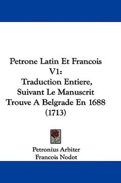 portada petrone latin et francois v1: traduction entiere, suivant le manuscrit trouve a belgrade en 1688 (1713) (en Inglés)