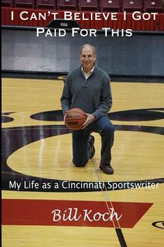 portada I Can't Believe I Got Paid For This: My Life as a Cincinnati Sportswriter