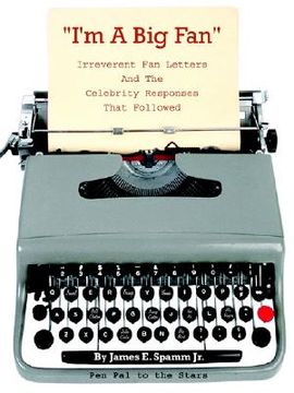 portada i'm a big fan!: irreverent fan letters and the celebrity responses that followed (en Inglés)