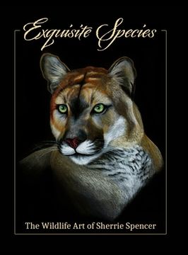portada Exquisite Species: The Wildlife Art f Sherrie Spencer (en Inglés)