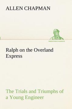 portada ralph on the overland express the trials and triumphs of a young engineer (en Inglés)