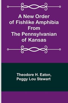 portada A New Order of Fishlike Amphibia From the Pennsylvanian of Kansas (en Inglés)