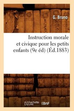 portada Instruction Morale Et Civique Pour Les Petits Enfants (9e Éd) (Éd.1883) (in French)