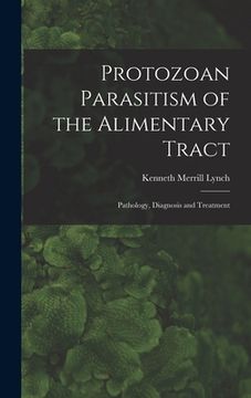 portada Protozoan Parasitism of the Alimentary Tract; Pathology, Diagnosis and Treatment (en Inglés)