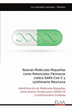 portada Nuevas Moléculas Pequeñas como Potenciales Fármacos contra SARS-CoV-2 y Leishmania Mexicana: Identificación de Moléculas Pequeñas como Nueva Terapia p (in Spanish)