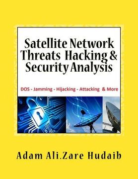 portada Satellite Network Threats Hacking & Security Analysis: Satellite Network Hacking Security Analysis, Threats and Attacks, Architecture Operation design (en Inglés)