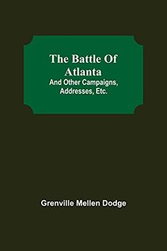 portada The Battle of Atlanta; And Other Campaigns, Addresses, Etc. (en Inglés)