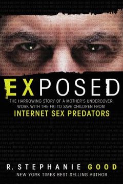 portada Exposed: The Harrowing Story of a Mother's Undercover Work with the FBI to Save Children from Internet Sex Predators (en Inglés)