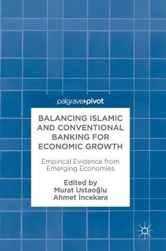 portada Balancing Islamic and Conventional Banking for Economic Growth: Empirical Evidence from Emerging Economies (en Inglés)