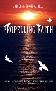 portada propelling faith: bring hope and comfort to those with life threatening challenges (en Inglés)