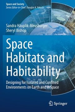 portada Space Habitats and Habitability: Designing for Isolated and Confined Environments on Earth and in Space (en Inglés)
