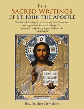 portada The Sacred Writings of St. John the Apostle: The Biblical Scholarship Series on the New Testament Writing Modern Received Ecleptic Text Compared to th (en Inglés)