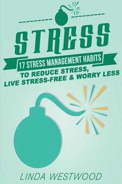 portada Stress (3rd Edition): 17 Stress Management Habits to Reduce Stress, Live Stress-Free & Worry Less! (en Inglés)