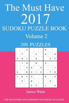 portada The Must Have 2017 Sudoku Puzzle Book: 200 Puzzles Volume 2 (en Inglés)