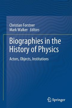 portada Biographies in the History of Physics: Actors, Objects, Institutions
