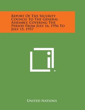 portada Report of the Security Council to the General Assembly, Covering the Period from July 16, 1956 to July 15, 1957