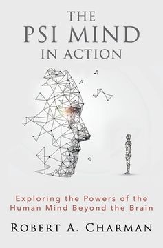 portada The PSI Mind in Action: Exploring the Powers of the Human Mind beyond the Brain (in English)