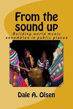 portada From the sound up: Building World music ensembles in public places (en Inglés)