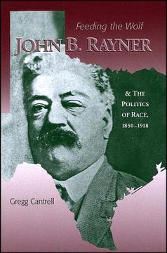 portada feeding the wolf: john b. rayner and the politics of race, 1850-1918 (en Inglés)