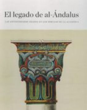 portada EL LEGADO DE AL-ANDALUS: LAS ANTIGÜEDADES ARABES EN LOS DIBUJOS DE LA ACADEMIA (En papel)