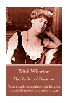 portada Edith Wharton - The Valley of Decision: "In any really good subject, one has only to probe deep enough to come to tears." (in English)