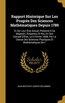 portada Rapport Historique sur les Progrès des Sciences Mathématiques Depuis 1789: Et sur Leur État Actuel, Présenté à sa Majesté L'empereur et Roi, en son. Et Mathématiques de l' (en Francés)