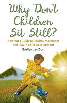 portada Why Don't Children sit Still? A Parent's Guide to Healthy Movement and Play in Child Development (en Inglés)