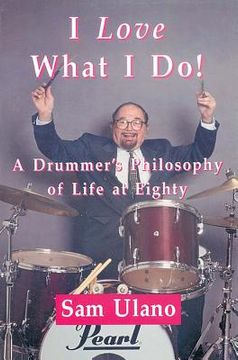 portada i love what i do!: a drummer's philosophy of life at eighty (in English)