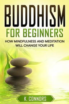 portada Buddhism for Beginners: How Mindfulness and Meditation Will Change Your Life (en Inglés)