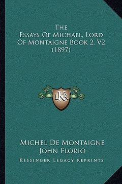 portada the essays of michael, lord of montaigne book 2, v2 (1897) (in English)
