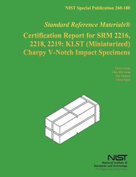 portada Certification Report for SRM 2216, 2218, 2219: KLST (Miniaturized) Charpy V-North Impact Specimens